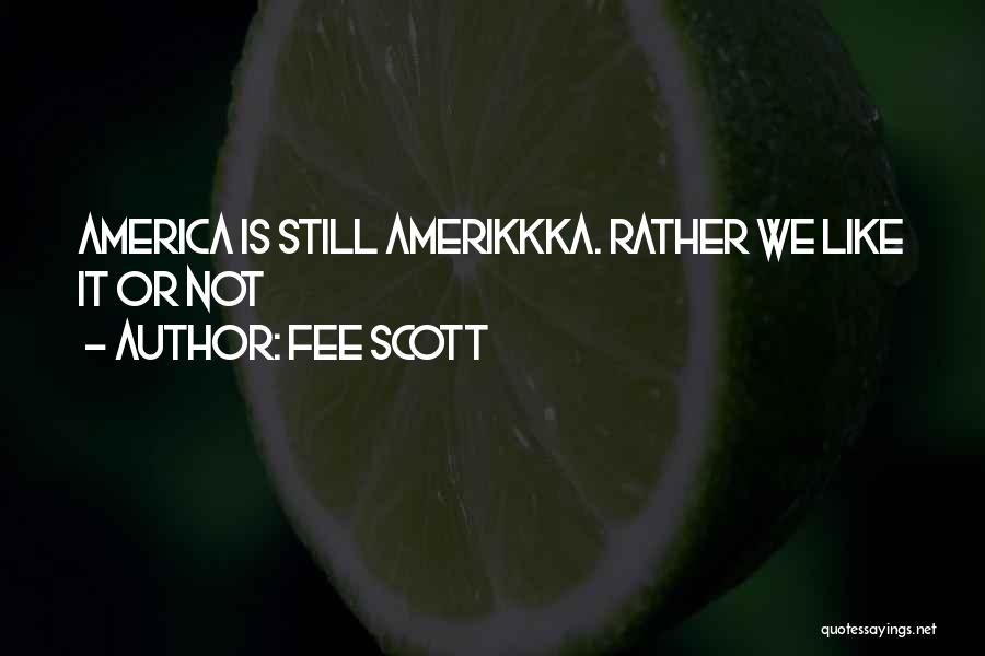 Fee Scott Quotes: America Is Still Amerikkka. Rather We Like It Or Not