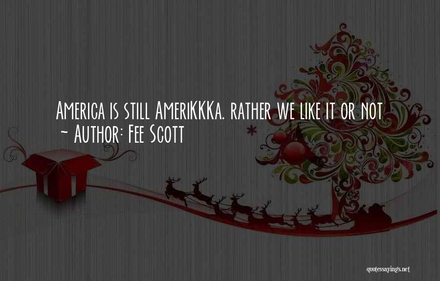 Fee Scott Quotes: America Is Still Amerikkka. Rather We Like It Or Not