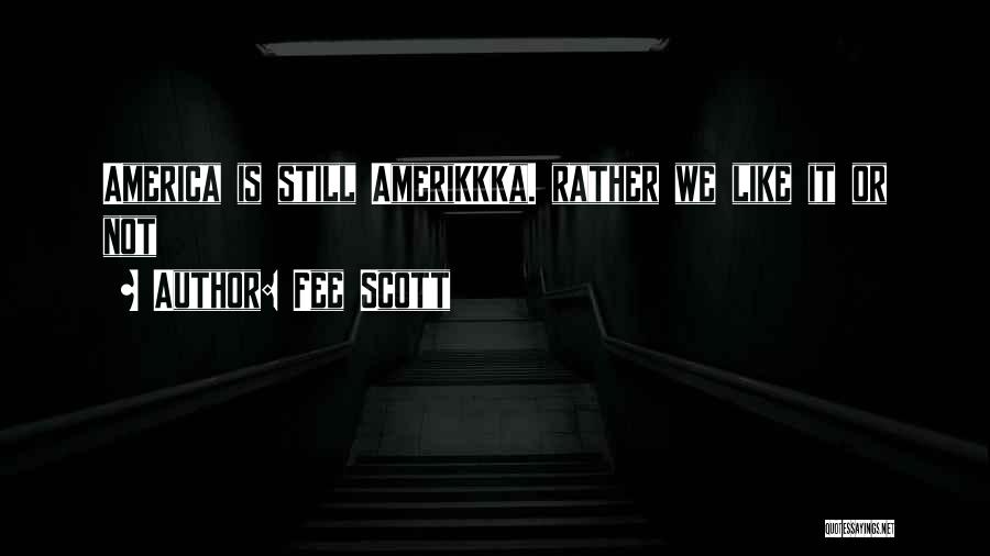 Fee Scott Quotes: America Is Still Amerikkka. Rather We Like It Or Not