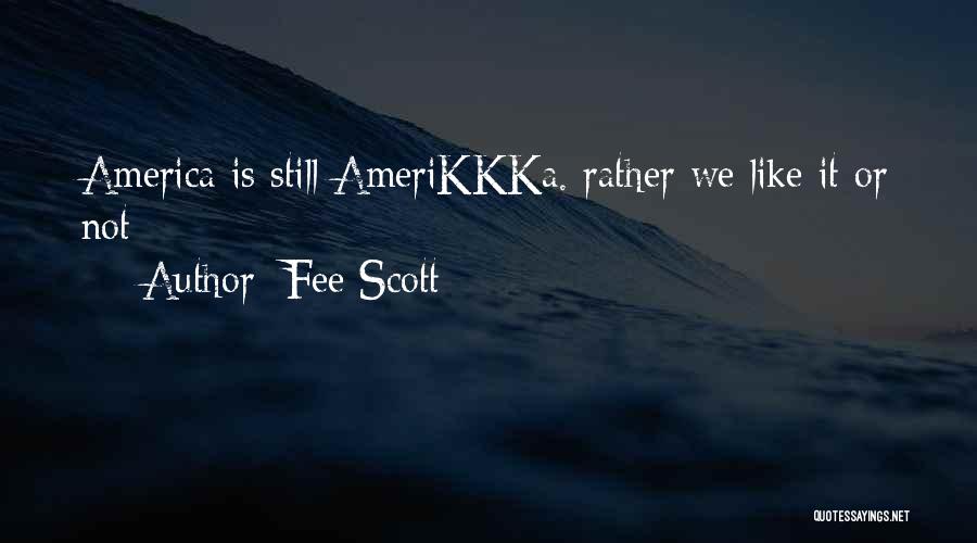 Fee Scott Quotes: America Is Still Amerikkka. Rather We Like It Or Not