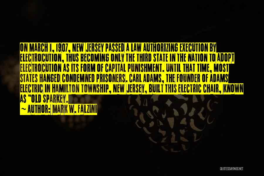 Mark W. Falzini Quotes: On March 1, 1907, New Jersey Passed A Law Authorizing Execution By Electrocution, Thus Becoming Only The Third State In