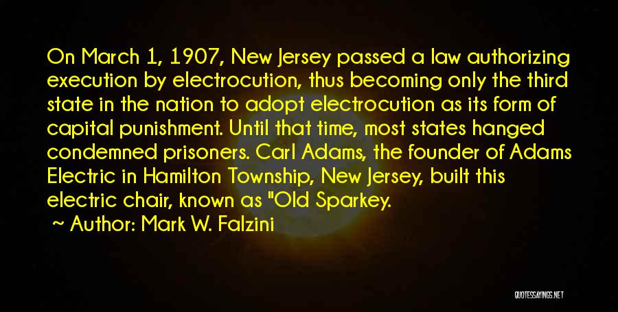 Mark W. Falzini Quotes: On March 1, 1907, New Jersey Passed A Law Authorizing Execution By Electrocution, Thus Becoming Only The Third State In