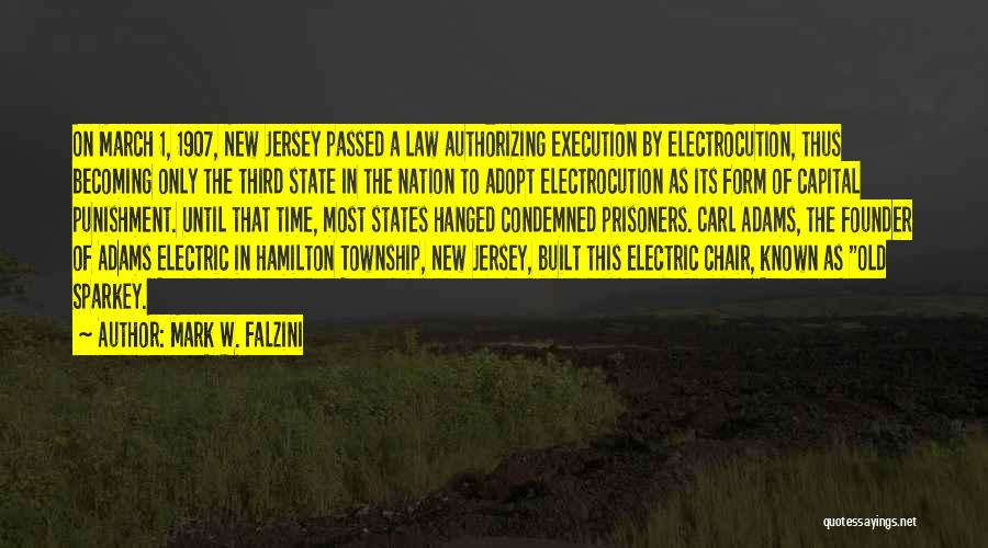 Mark W. Falzini Quotes: On March 1, 1907, New Jersey Passed A Law Authorizing Execution By Electrocution, Thus Becoming Only The Third State In