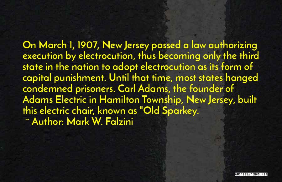 Mark W. Falzini Quotes: On March 1, 1907, New Jersey Passed A Law Authorizing Execution By Electrocution, Thus Becoming Only The Third State In