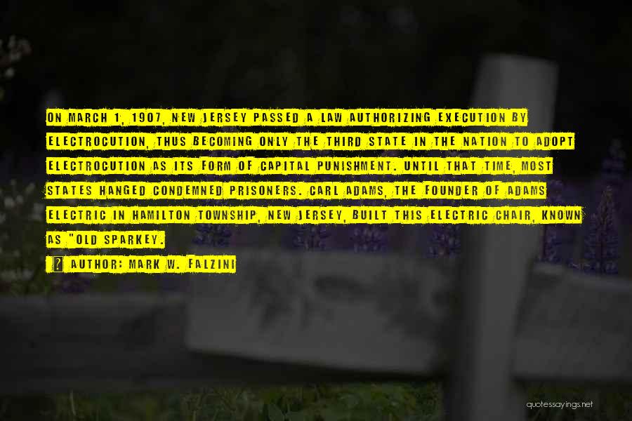 Mark W. Falzini Quotes: On March 1, 1907, New Jersey Passed A Law Authorizing Execution By Electrocution, Thus Becoming Only The Third State In