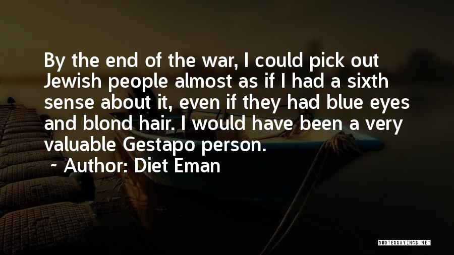 Diet Eman Quotes: By The End Of The War, I Could Pick Out Jewish People Almost As If I Had A Sixth Sense