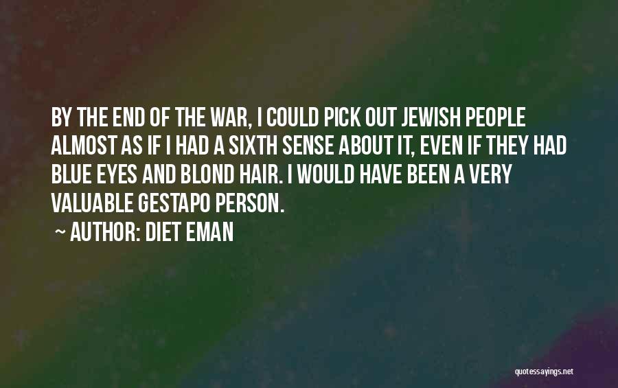 Diet Eman Quotes: By The End Of The War, I Could Pick Out Jewish People Almost As If I Had A Sixth Sense