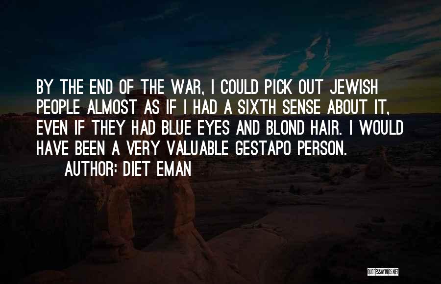 Diet Eman Quotes: By The End Of The War, I Could Pick Out Jewish People Almost As If I Had A Sixth Sense