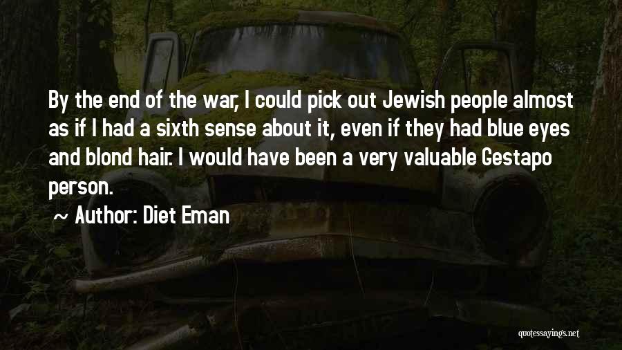 Diet Eman Quotes: By The End Of The War, I Could Pick Out Jewish People Almost As If I Had A Sixth Sense