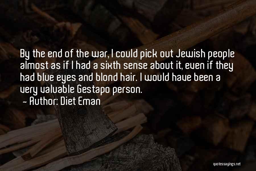 Diet Eman Quotes: By The End Of The War, I Could Pick Out Jewish People Almost As If I Had A Sixth Sense
