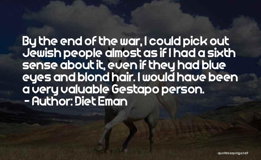 Diet Eman Quotes: By The End Of The War, I Could Pick Out Jewish People Almost As If I Had A Sixth Sense