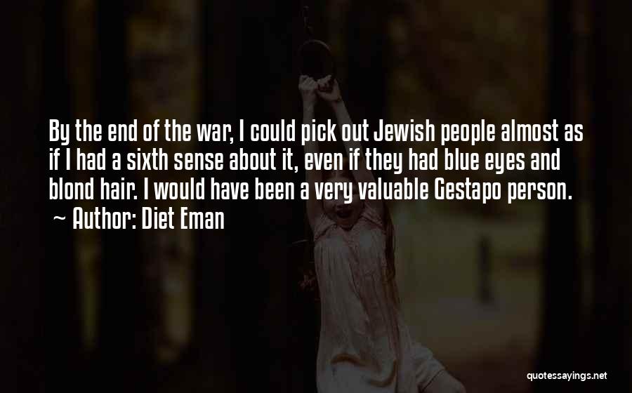 Diet Eman Quotes: By The End Of The War, I Could Pick Out Jewish People Almost As If I Had A Sixth Sense