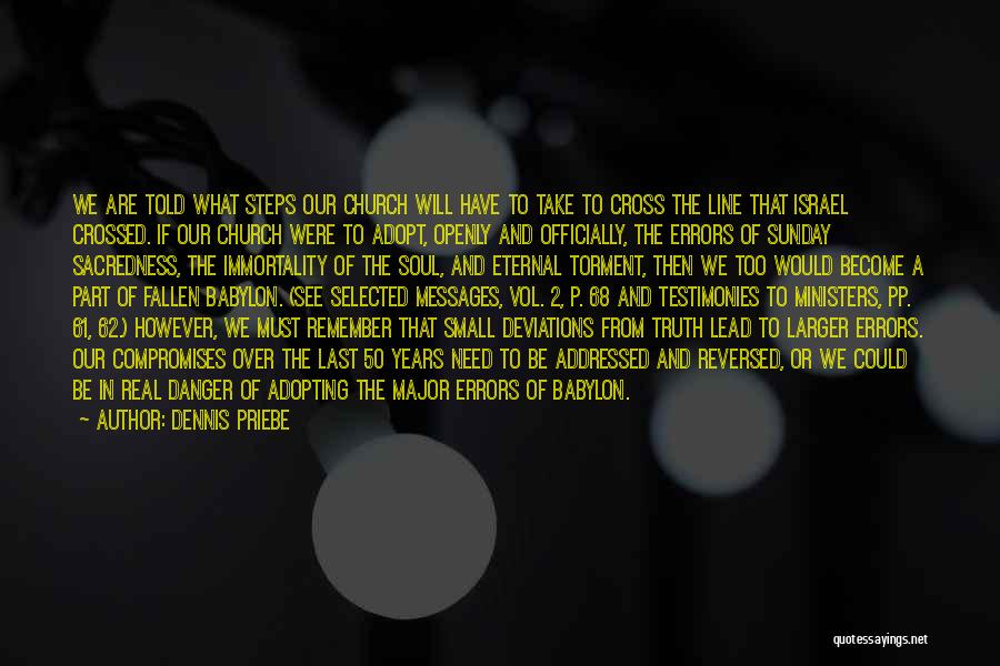 Dennis Priebe Quotes: We Are Told What Steps Our Church Will Have To Take To Cross The Line That Israel Crossed. If Our