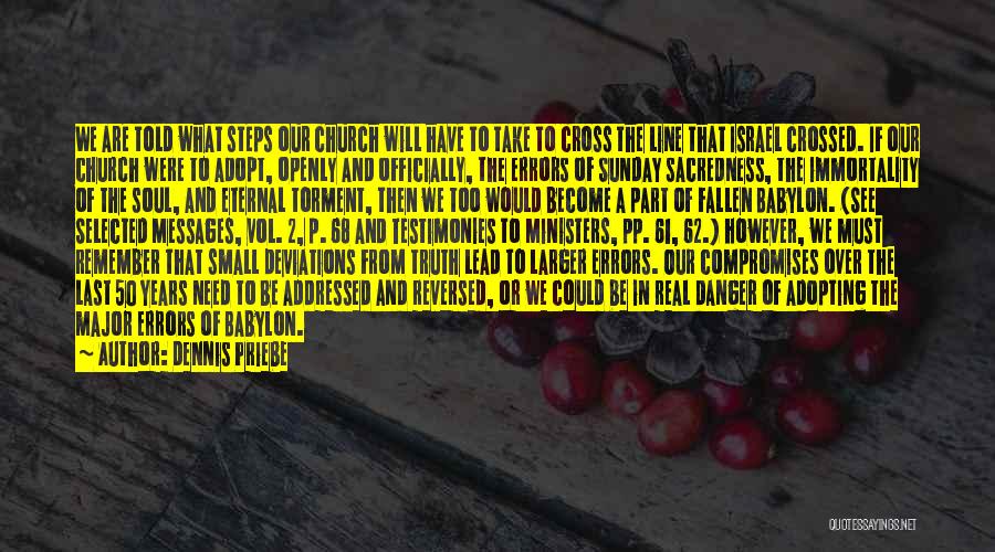 Dennis Priebe Quotes: We Are Told What Steps Our Church Will Have To Take To Cross The Line That Israel Crossed. If Our