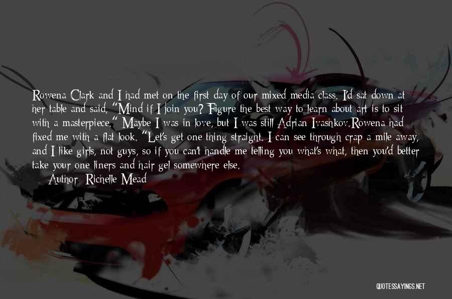 Richelle Mead Quotes: Rowena Clark And I Had Met On The First Day Of Our Mixed Media Class. I'd Sat Down At Her