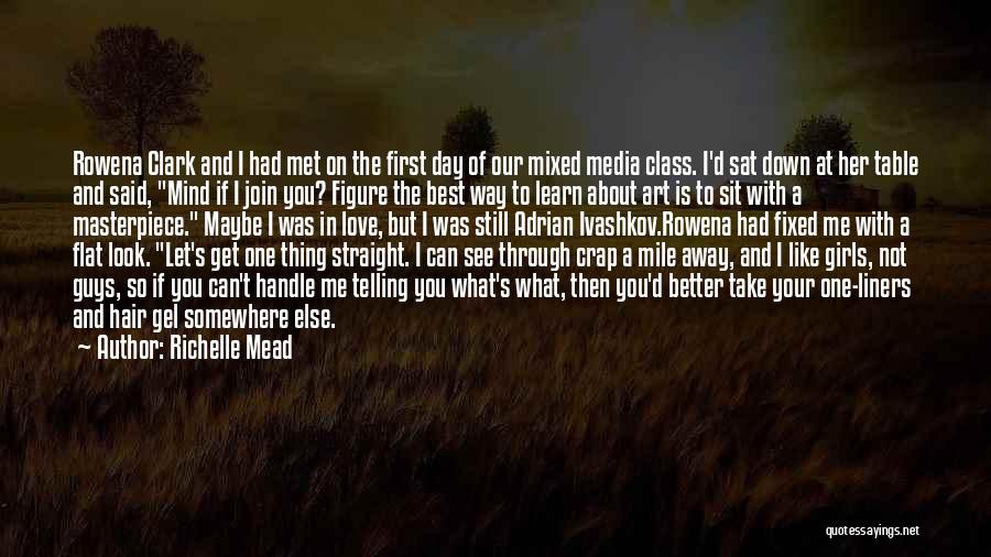 Richelle Mead Quotes: Rowena Clark And I Had Met On The First Day Of Our Mixed Media Class. I'd Sat Down At Her