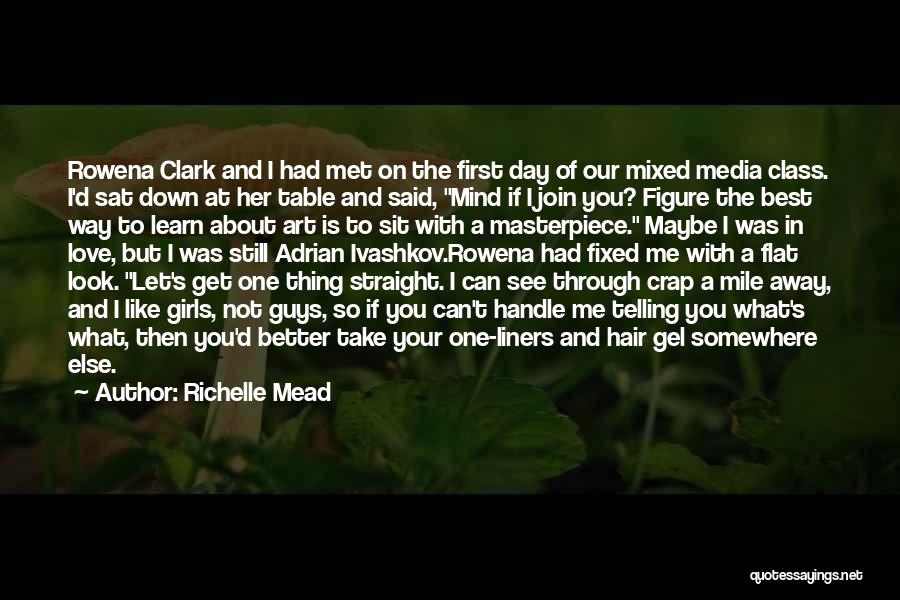 Richelle Mead Quotes: Rowena Clark And I Had Met On The First Day Of Our Mixed Media Class. I'd Sat Down At Her