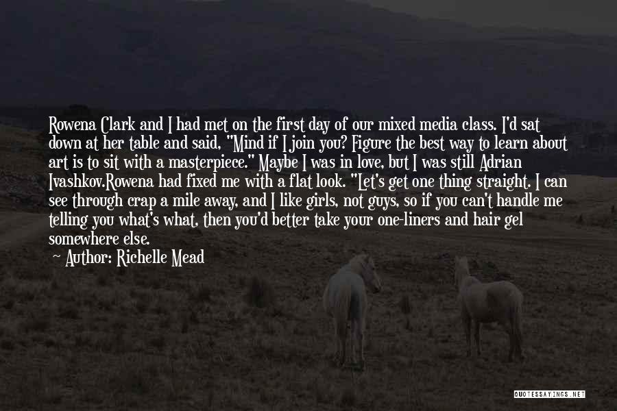 Richelle Mead Quotes: Rowena Clark And I Had Met On The First Day Of Our Mixed Media Class. I'd Sat Down At Her