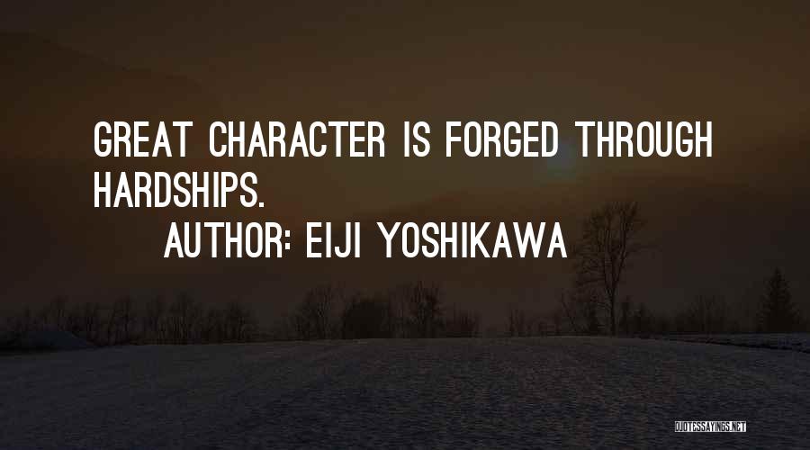 Eiji Yoshikawa Quotes: Great Character Is Forged Through Hardships.