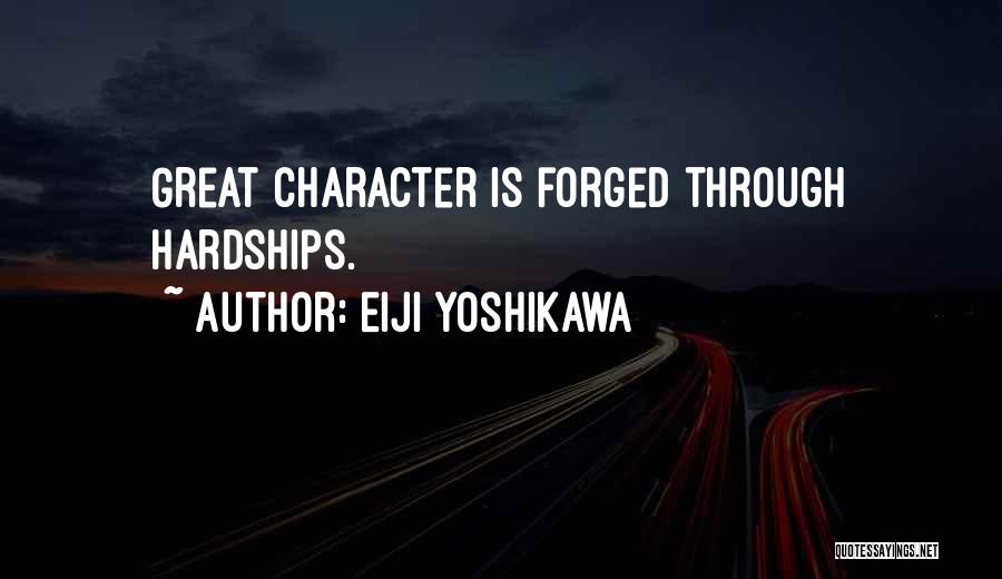 Eiji Yoshikawa Quotes: Great Character Is Forged Through Hardships.