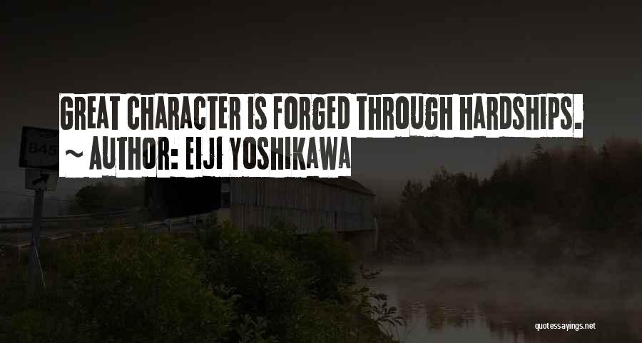 Eiji Yoshikawa Quotes: Great Character Is Forged Through Hardships.
