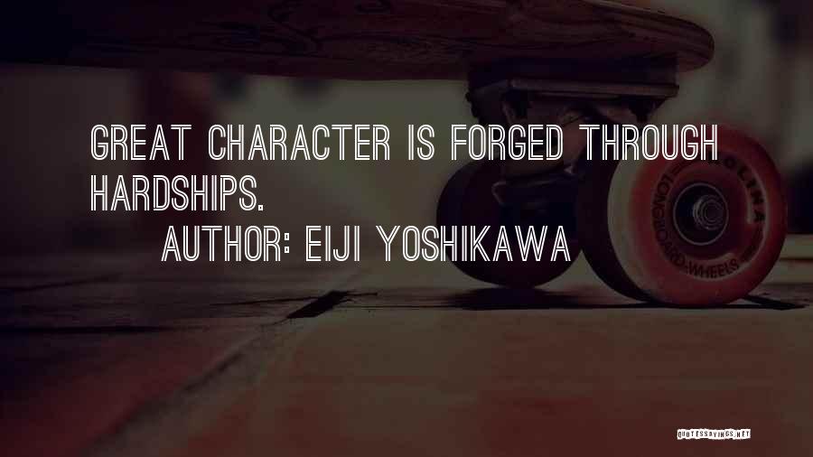 Eiji Yoshikawa Quotes: Great Character Is Forged Through Hardships.