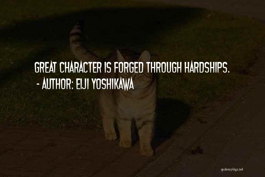 Eiji Yoshikawa Quotes: Great Character Is Forged Through Hardships.