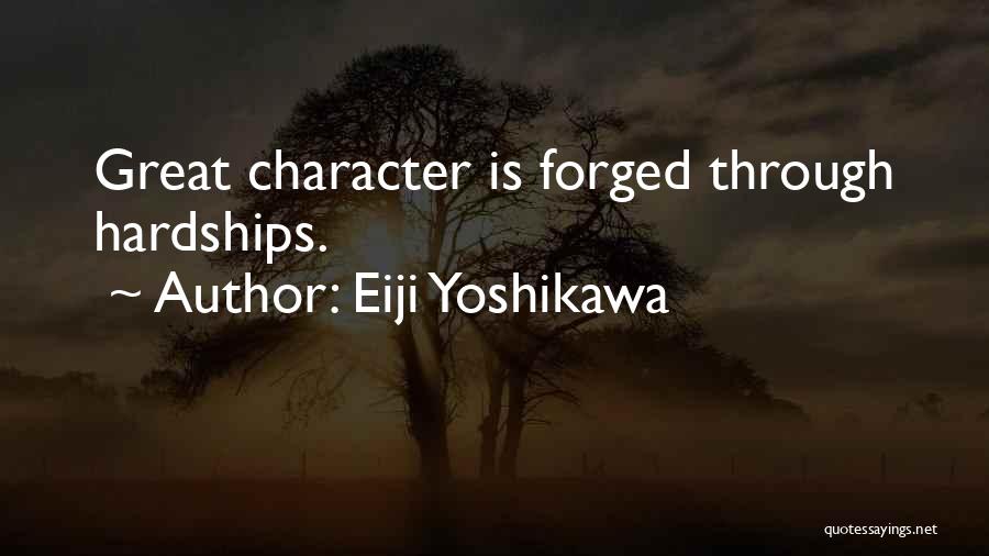 Eiji Yoshikawa Quotes: Great Character Is Forged Through Hardships.