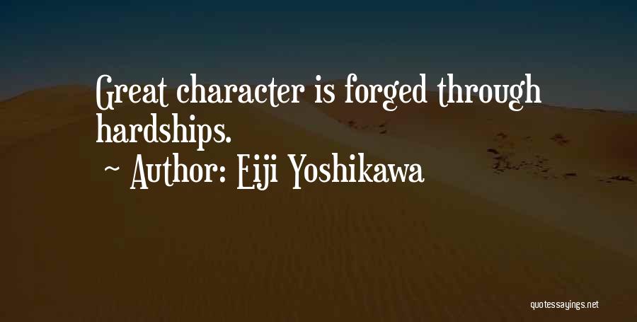 Eiji Yoshikawa Quotes: Great Character Is Forged Through Hardships.