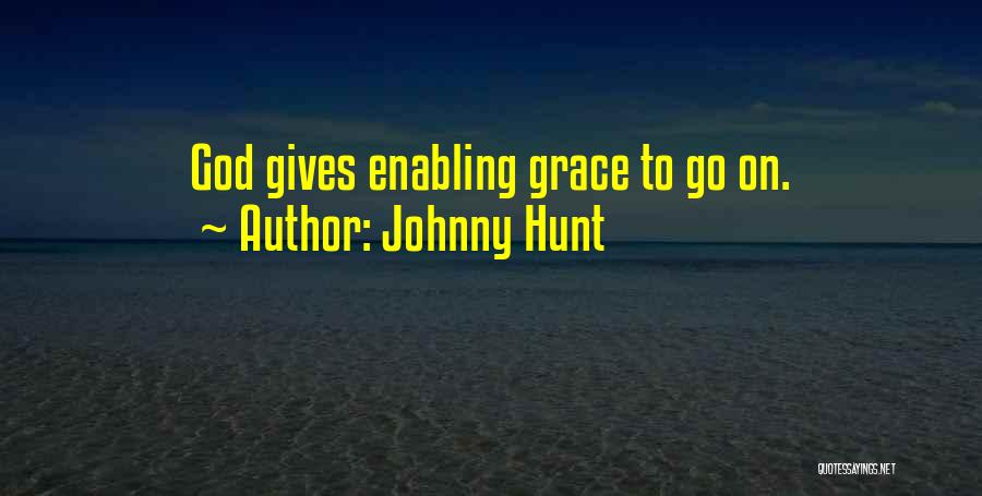 Johnny Hunt Quotes: God Gives Enabling Grace To Go On.