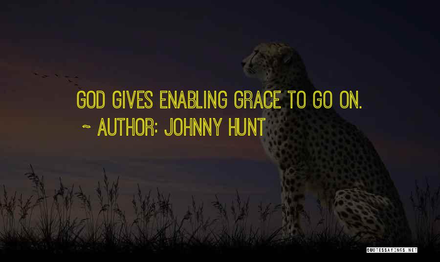 Johnny Hunt Quotes: God Gives Enabling Grace To Go On.