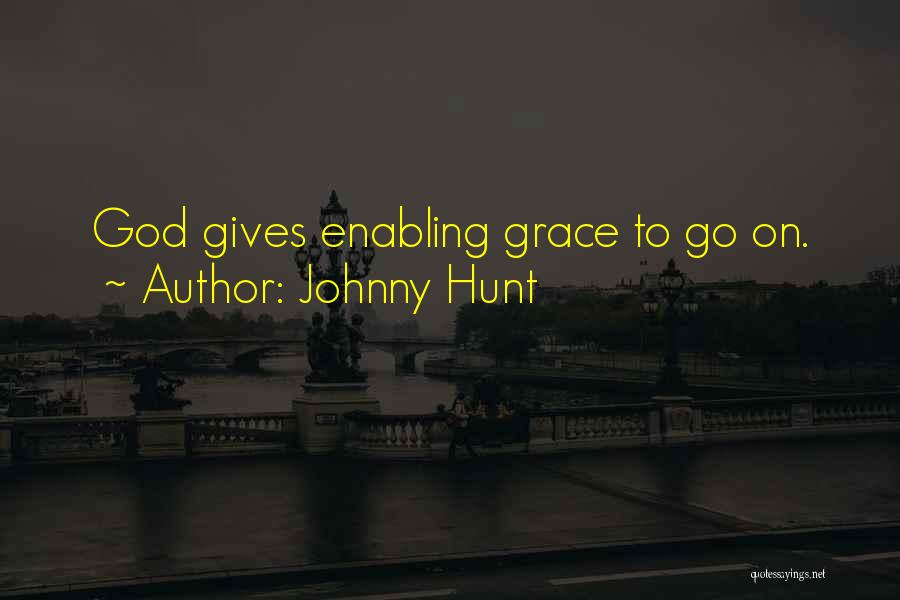 Johnny Hunt Quotes: God Gives Enabling Grace To Go On.