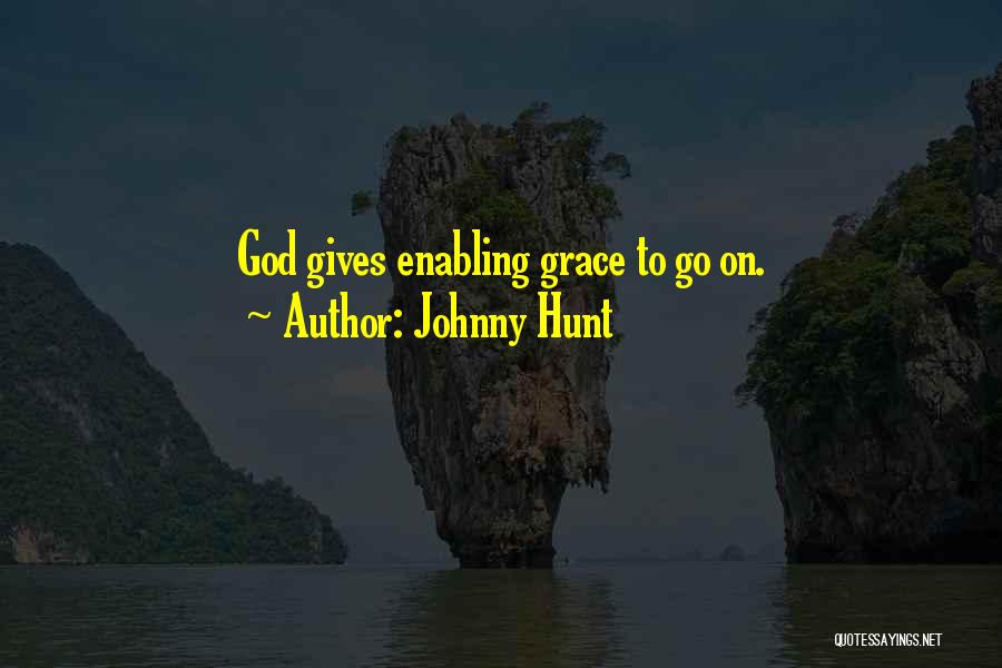 Johnny Hunt Quotes: God Gives Enabling Grace To Go On.