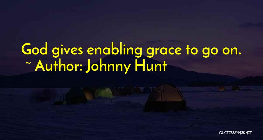 Johnny Hunt Quotes: God Gives Enabling Grace To Go On.