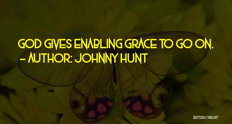 Johnny Hunt Quotes: God Gives Enabling Grace To Go On.