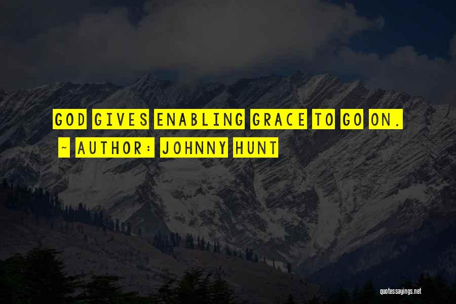 Johnny Hunt Quotes: God Gives Enabling Grace To Go On.