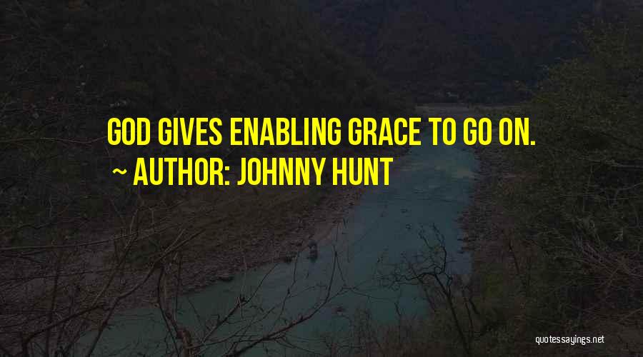 Johnny Hunt Quotes: God Gives Enabling Grace To Go On.