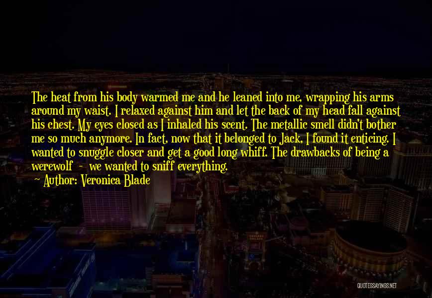 Veronica Blade Quotes: The Heat From His Body Warmed Me And He Leaned Into Me, Wrapping His Arms Around My Waist. I Relaxed