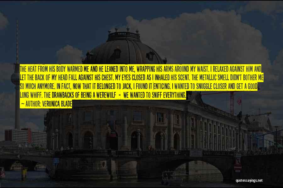 Veronica Blade Quotes: The Heat From His Body Warmed Me And He Leaned Into Me, Wrapping His Arms Around My Waist. I Relaxed