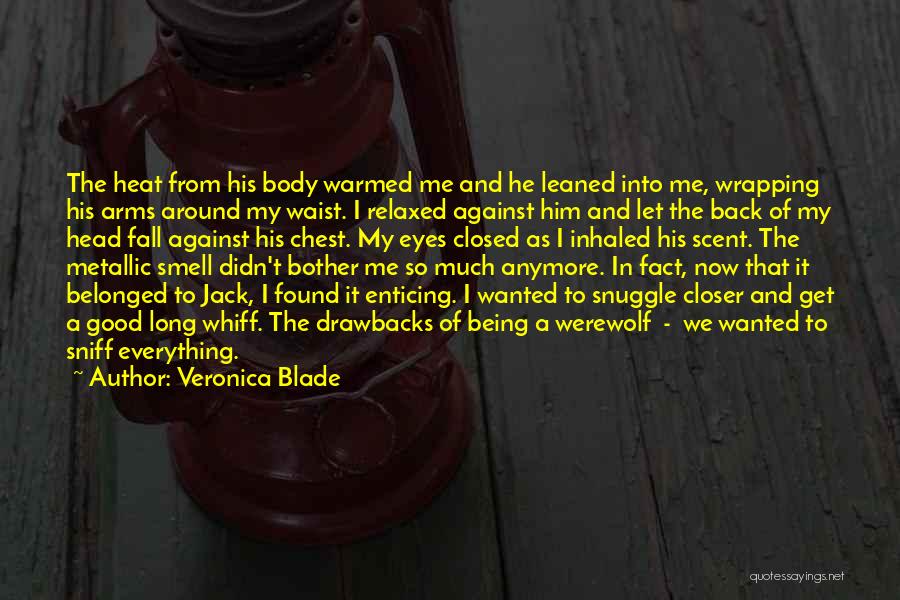 Veronica Blade Quotes: The Heat From His Body Warmed Me And He Leaned Into Me, Wrapping His Arms Around My Waist. I Relaxed