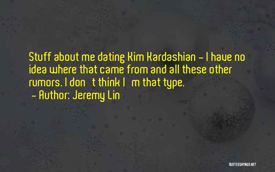 Jeremy Lin Quotes: Stuff About Me Dating Kim Kardashian - I Have No Idea Where That Came From And All These Other Rumors.