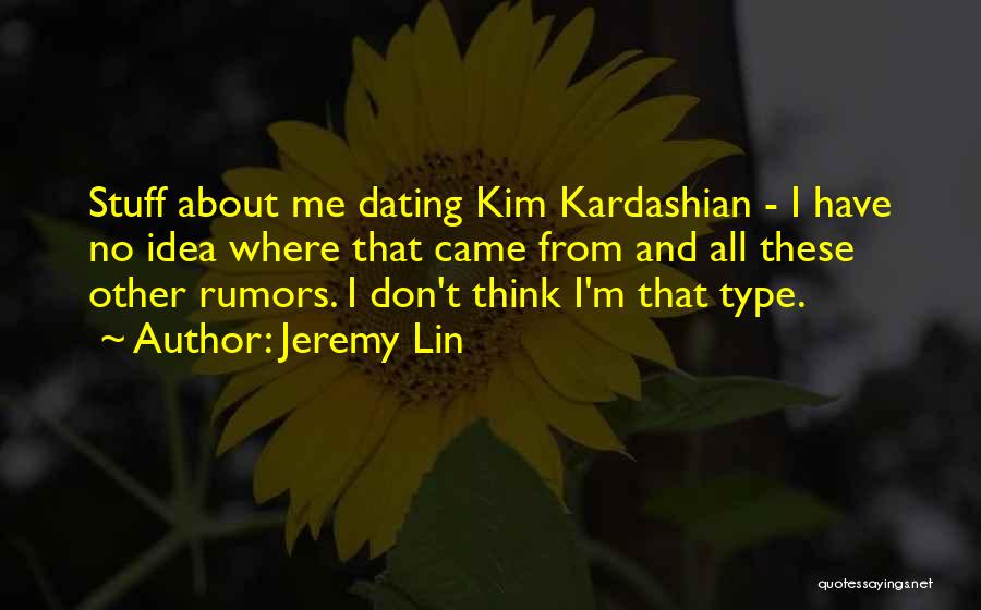 Jeremy Lin Quotes: Stuff About Me Dating Kim Kardashian - I Have No Idea Where That Came From And All These Other Rumors.