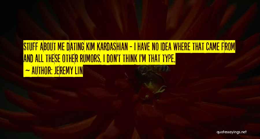 Jeremy Lin Quotes: Stuff About Me Dating Kim Kardashian - I Have No Idea Where That Came From And All These Other Rumors.