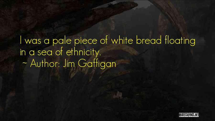 Jim Gaffigan Quotes: I Was A Pale Piece Of White Bread Floating In A Sea Of Ethnicity.