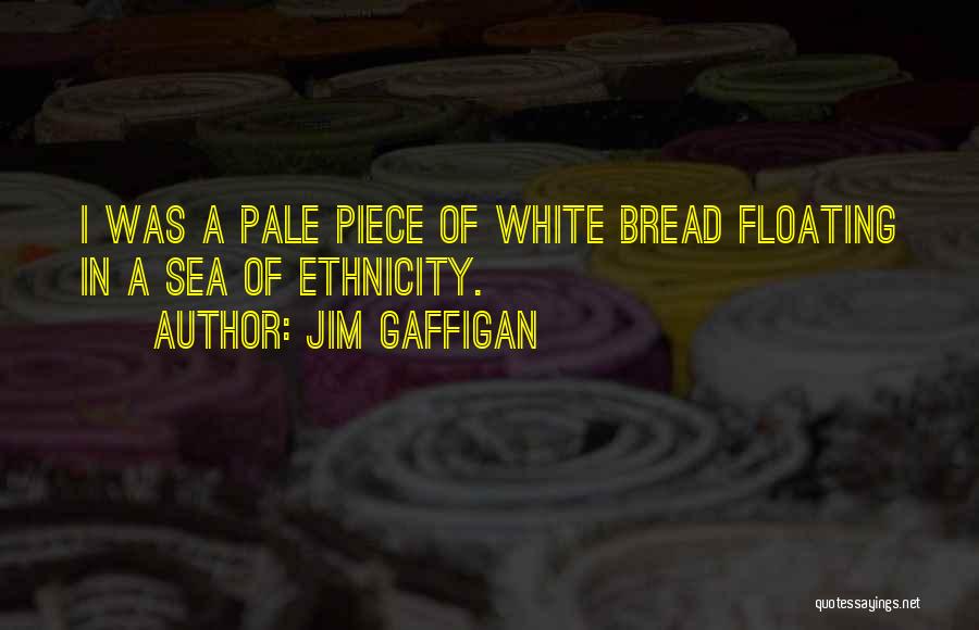 Jim Gaffigan Quotes: I Was A Pale Piece Of White Bread Floating In A Sea Of Ethnicity.