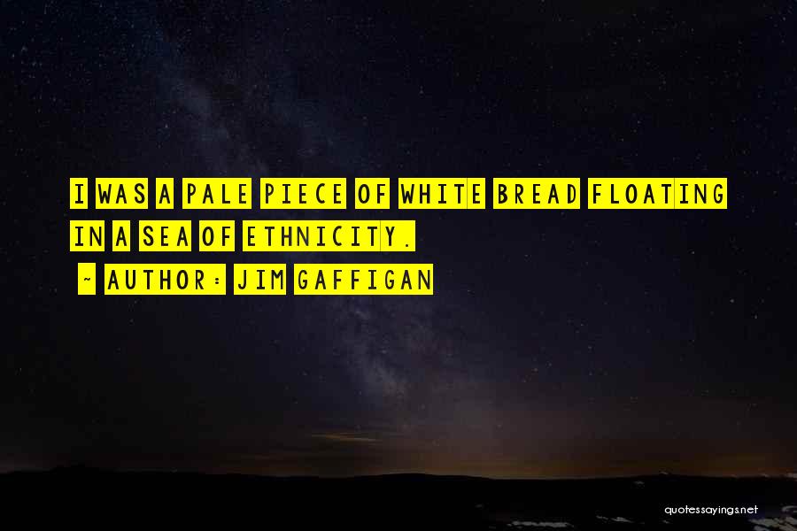 Jim Gaffigan Quotes: I Was A Pale Piece Of White Bread Floating In A Sea Of Ethnicity.