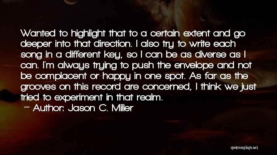 Jason C. Miller Quotes: Wanted To Highlight That To A Certain Extent And Go Deeper Into That Direction. I Also Try To Write Each