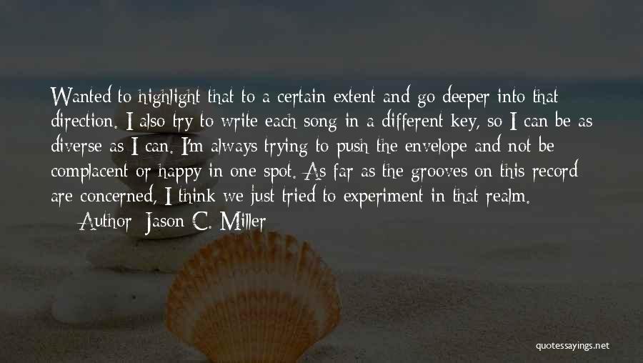 Jason C. Miller Quotes: Wanted To Highlight That To A Certain Extent And Go Deeper Into That Direction. I Also Try To Write Each