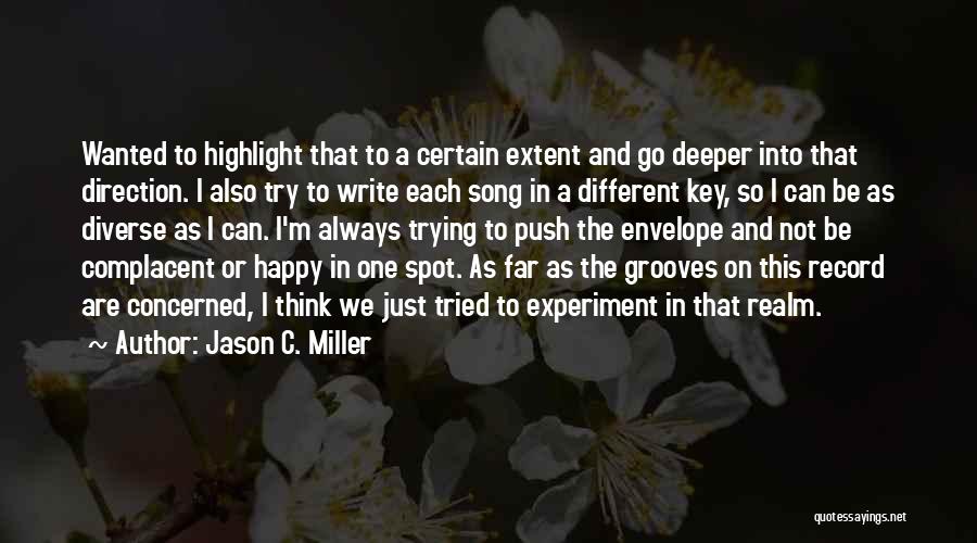 Jason C. Miller Quotes: Wanted To Highlight That To A Certain Extent And Go Deeper Into That Direction. I Also Try To Write Each