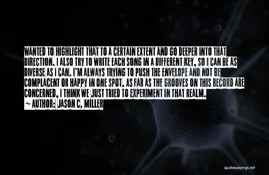 Jason C. Miller Quotes: Wanted To Highlight That To A Certain Extent And Go Deeper Into That Direction. I Also Try To Write Each